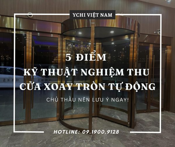 5 ĐIỂM KỸ THUẬT SỐNG CÒN CỦA CỬA XOAY TRÒN TỰ ĐỘNG MÀ NHÀ THẦU CẦN SOI KỸ ĐỂ NGHIỆM THU!